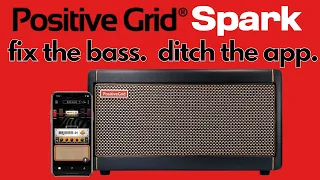 Positive Grid Spark Tutorial : Fix the bass and ditch the app