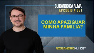 Como apaziguar minha família?| Cuidando da Alma #81