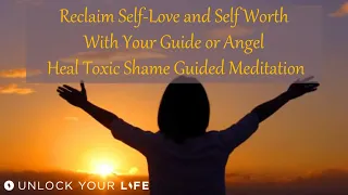 Reclaim Self Love and Self Worth With the Help of Your Angel, and Heal Toxic Shame Guided Meditation
