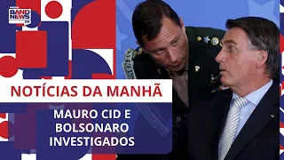 Mauro Cid e Bolsonaro investigados | Notícias da Manhã - 11/07/2023