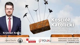 Kościół Katolicki niszczyciel czy budowniczy cywilizacji – Krystian Kratiuk