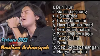 Maulana Ardiansyah Full Album Terbaru 2022 Duri ruri - sia sia berjuang -7 samudra - tak sedalam ini