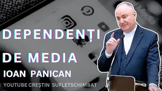 DEPENDENȚI DE MEDIA - O PREDICA DEOSEBITA - IOAN PANICAN - 2024