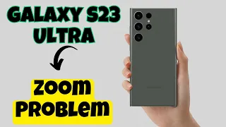 Samsung Zoom Problem Fix Galaxy S23 Ultra