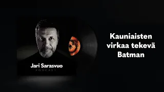 Jari Sarasvuo podcast #33 – Kauniaisten virkaa tekevä Batman