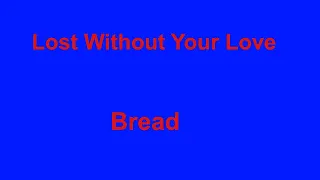 Lost Without Your Love  - Bread - with lyrics