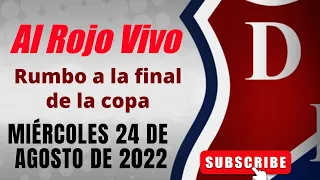 ⚽🎤Al Rojo Vivo DIM (Oficial) - 24 de agosto de 2022⚽🎤