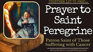 "Prayer to St Peregrine (Cancer)"  --- Together Let Us Pray