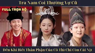 Người đàn ông tệ bạc có chút tiền đồ là liền thay vợ | Trọn bộ