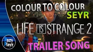 LIFE IS STRANGE 2 // Colour To Colour // Seyr // OFFICIAL TRAILER SONG