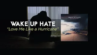 WAKE UP HATE - Love Me Like a Hurricane (Official Music Video)