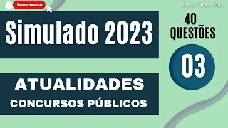 SIMULADO DE ATUALIDADES PARA CONCURSOS PÚBLICOS 2023- QUESTÕES DO DE ATUALIDADES | #03