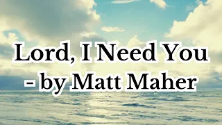 Lord, I Need You (lyrics) - Song by Matt Maher 주님, 나는 당신이 필요합니다 (찬양)