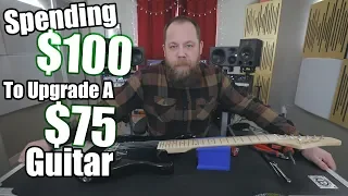 Spending $100 To Upgrade A $75 Guitar