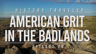 American Grit in the Badlands | History Traveler Episode 78