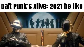 Daft Punk’s Alive: 2021 be like