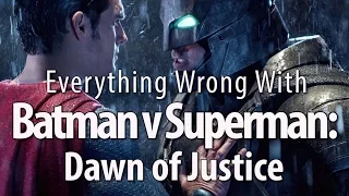 Everything Wrong With Batman v Superman: Dawn of Justice