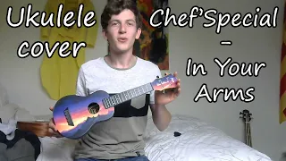 Chef'Special - In Your Arms (Ukulele cover / tutorial)