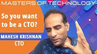 So you want to be a CTO? - Mahesh Srivarama Krishnan. CTO