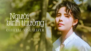 NGƯỜI BÌNH THƯỜNG - VŨ CÁT TƯỜNG | OFFICIAL VISUALIZER