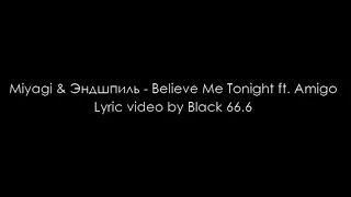 Miyagi & Эндшпиль - Believe Me Tonight feat. Amigo (Текст песни, Lyrics)