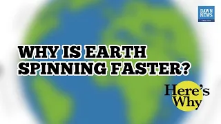 Why is Earth spinning faster? | Here’s Why | Dawn News English