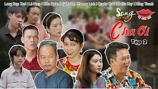 Hài Việt 2022 CHA ƠI! - Tập 2 | Long Đẹp Trai, Lê Nam, Kiều Ngân, Sỹ Toàn, Phương Linh, Quyên Qui