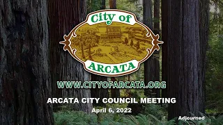 Arcata City Council Meeting - 4/6/2022