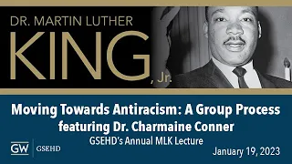 "Moving Towards Antiracism: A Group Process" - 2023 Dr. Martin Luther King, Jr., Lecture