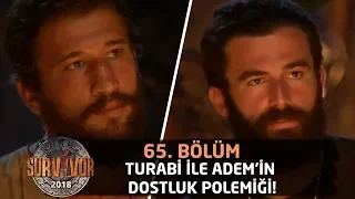 Turabi ile Adem'in dostluk polemiği! "Gitmemi istiyorlar" | 65. Bölüm | Survivor 2018
