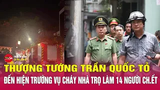 Cập nhật diễn biến mới nhất vụ cháy nhà trọ ở Trung Kính: Thượng tướng Trần Quốc Tỏ đến hiện trường