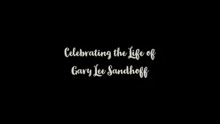 Celebrating the Life of Gary Lee Sandhoff