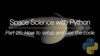 Space Science with Python - Part 26: How to setup and use the code