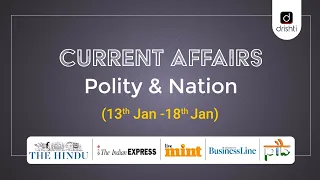 Current Affairs - Polity & Nation (13th Jan - 18th Jan)