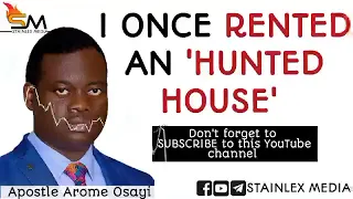 I ONCE RENTED AN HUNTED HOUSE || Apostle Arome Osayi