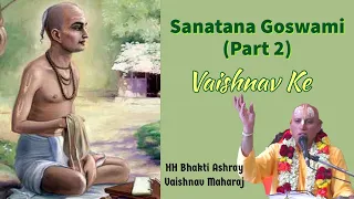 Sanatana Goswami (Part 2) by HH Bhakti Ashray Vaishnav Maharaj: Vaishnav Ke? S1E2