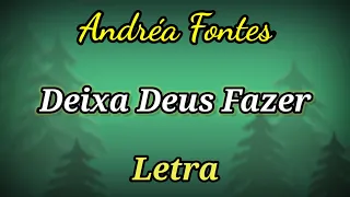 Deixa Deus Fazer (LETRA) Andréa Fontes