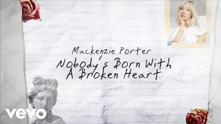 MacKenzie Porter - Nobody's Born With A Broken Heart (Lyric Video)