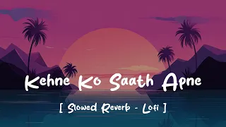 Kehne Ko saath Apne Ek duniya chalti hai | Slowed + Reverb | Link in Description