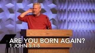 1 John 5:1-5, Are You Born Again?