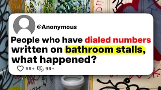 People who have dialed numbers written on bathroom stalls, what happened?