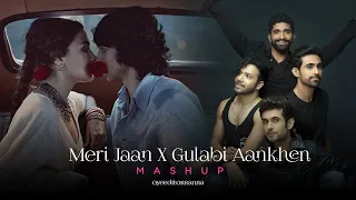 Meri Jaan X Gulabi Aankhen (OyeEditorrAnna Mashup) - Full Version