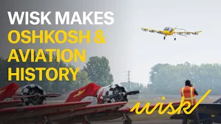 Wisk Makes Oshkosh and Aviation History at EAA AirVenture!