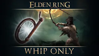 Elden Ring, but with an Ordinary Whip