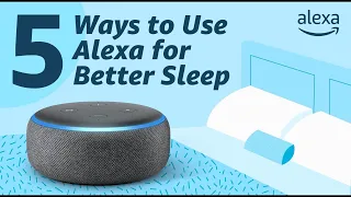 5 Ways to use Alexa for Better Sleep