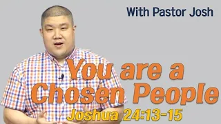 [With Pastor Josh | You are a chosen people | Joshua 24:13-15