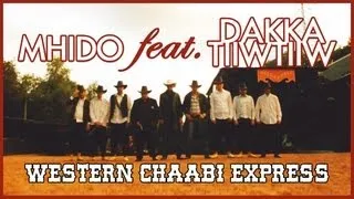 Mhido feat. Dakka TiiwTiiw - Western Chaabi Express [CLIP OFFICIEL]