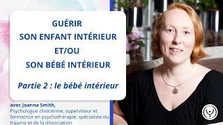 Guérir son enfant et/ou bébé intérieur, avec Joanna Smith, psychologue clinicienne, partie 2