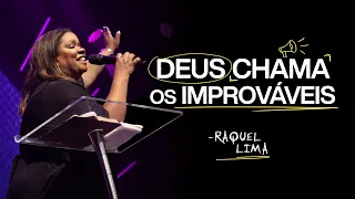 DEUS CHAMA OS IMPROVÁVEIS | RAQUEL LIMA