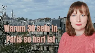 Warum es so schwer ist, mit 30 in Paris zu leben | Leben in Paris | Deutsche in Frankreich